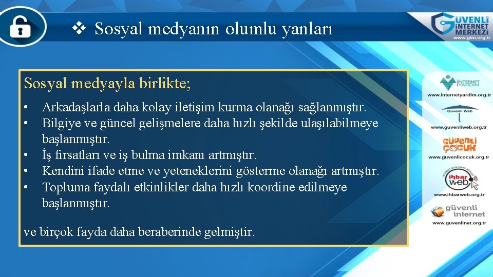 v Sosyal medyanın olumlu yanları Sosyal medyayla birlikte; • • • Arkadaşlarla daha kolay