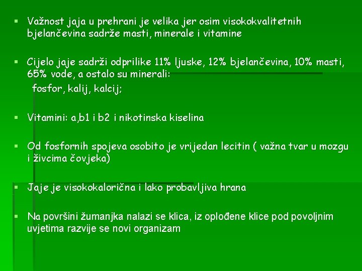 § Važnost jaja u prehrani je velika jer osim visokokvalitetnih bjelančevina sadrže masti, minerale