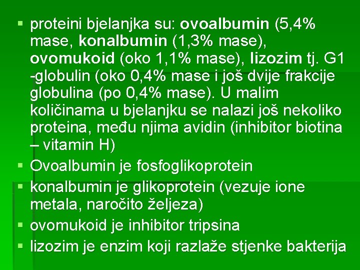 § proteini bjelanjka su: ovoalbumin (5, 4% mase, konalbumin (1, 3% mase), ovomukoid (oko