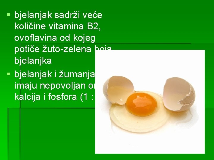 § bjelanjak sadrži veće količine vitamina B 2, ovoflavina od kojeg potiče žuto-zelena boja