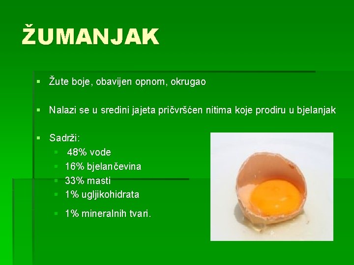 ŽUMANJAK § Žute boje, obavijen opnom, okrugao § Nalazi se u sredini jajeta pričvršćen