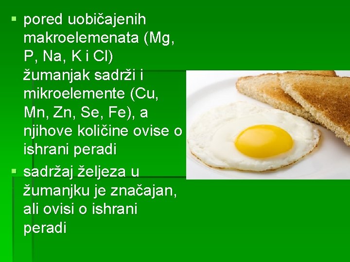 § pored uobičajenih makroelemenata (Mg, P, Na, K i Cl) žumanjak sadrži i mikroelemente