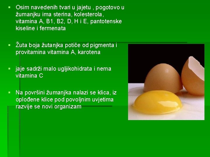 § Osim navedenih tvari u jajetu , pogotovo u žumanjku ima sterina, kolesterola, vitamina