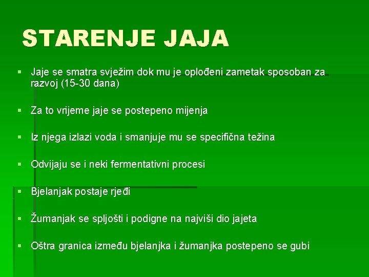 STARENJE JAJA § Jaje se smatra svježim dok mu je oplođeni zametak sposoban za