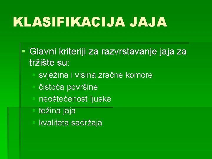 KLASIFIKACIJA JAJA § Glavni kriteriji za razvrstavanje jaja za tržište su: § svježina i