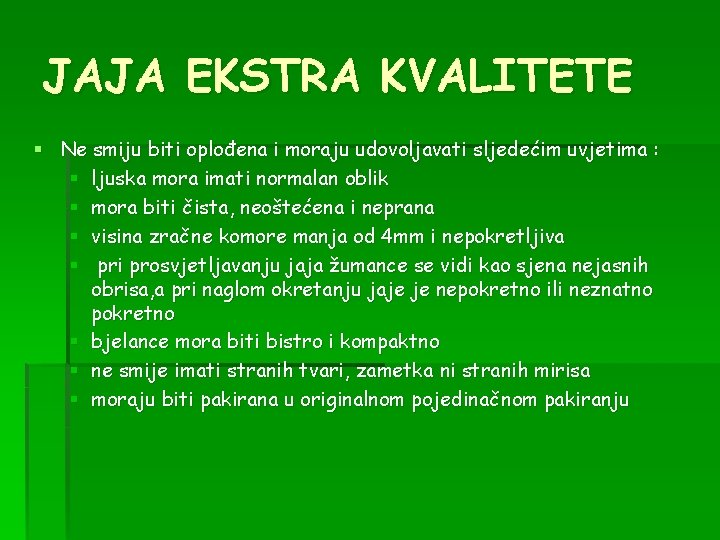 JAJA EKSTRA KVALITETE § Ne smiju biti oplođena i moraju udovoljavati sljedećim uvjetima :
