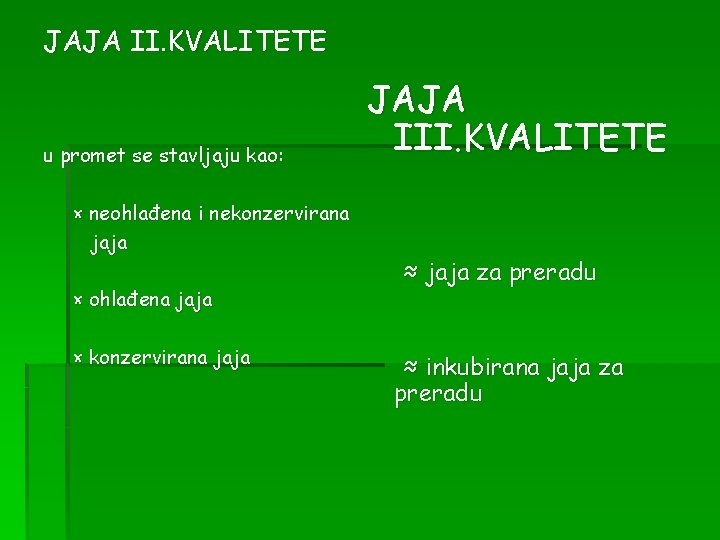 JAJA II. KVALITETE u promet se stavljaju kao: × neohlađena i nekonzervirana jaja ×