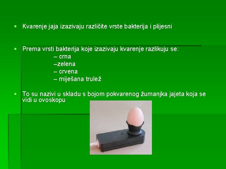 § Kvarenje jaja izazivaju različite vrste bakterija i plijesni § Prema vrsti bakterija koje