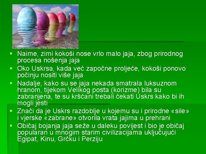 § Naime, zimi kokoši nose vrlo malo jaja, zbog prirodnog procesa nošenja jaja §