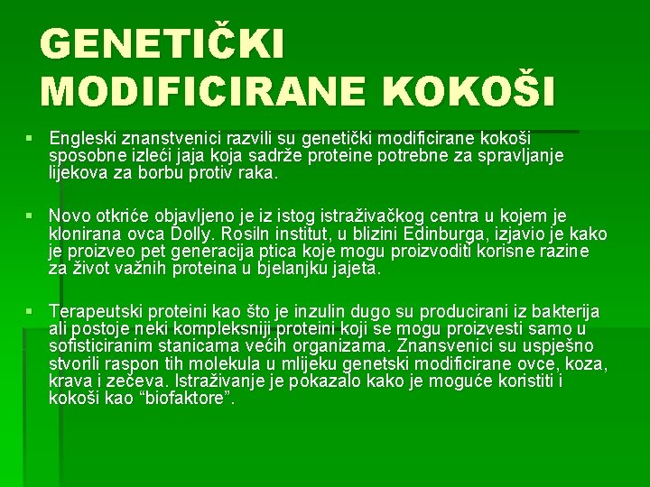 GENETIČKI MODIFICIRANE KOKOŠI § Engleski znanstvenici razvili su genetički modificirane kokoši sposobne izleći jaja