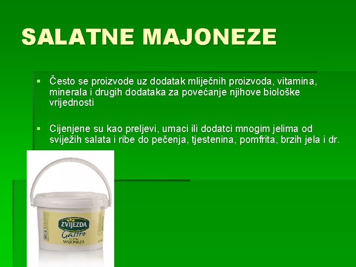 SALATNE MAJONEZE § Često se proizvode uz dodatak mliječnih proizvoda, vitamina, minerala i drugih