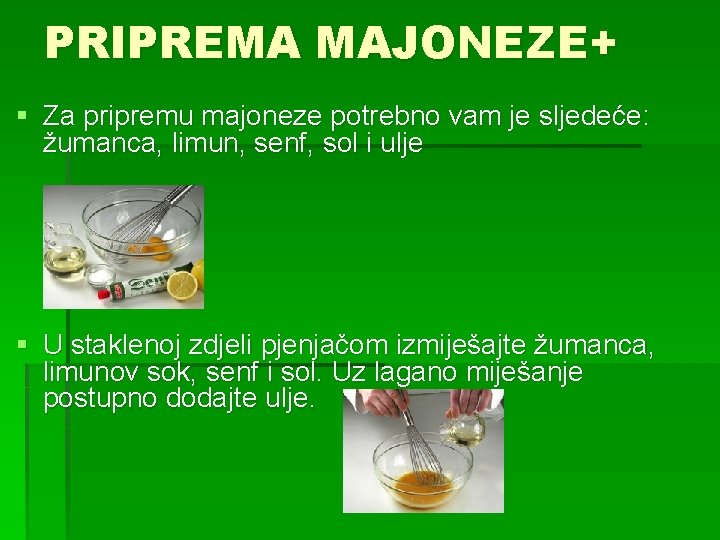 PRIPREMA MAJONEZE+ § Za pripremu majoneze potrebno vam je sljedeće: žumanca, limun, senf, sol