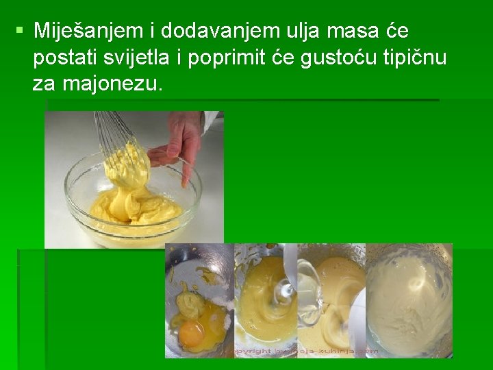 § Miješanjem i dodavanjem ulja masa će postati svijetla i poprimit će gustoću tipičnu