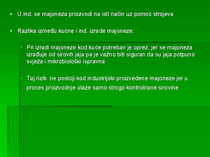 § U ind. se majoneza proizvodi na isti način uz pomoć strojeva § Razlika