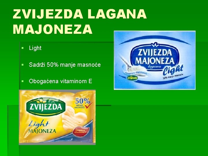 ZVIJEZDA LAGANA MAJONEZA § Light § Sadrži 50% manje masnoće § Obogaćena vitaminom E