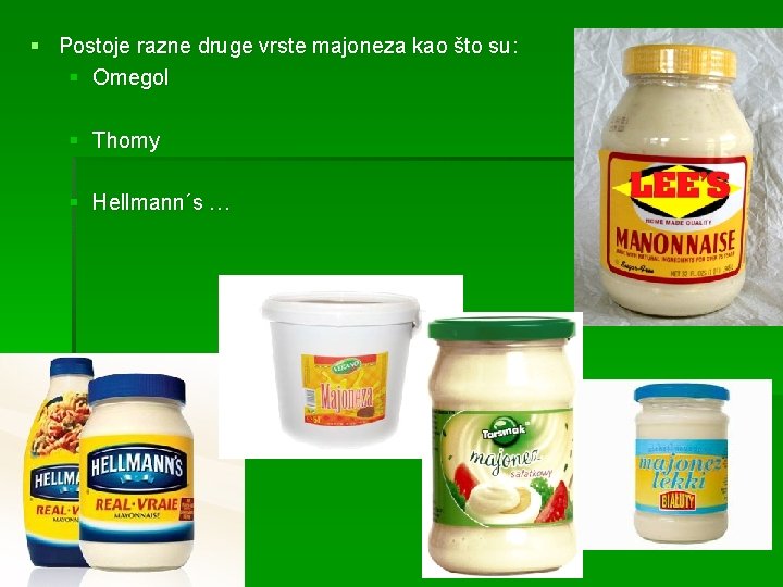 § Postoje razne druge vrste majoneza kao što su: § Omegol § Thomy §