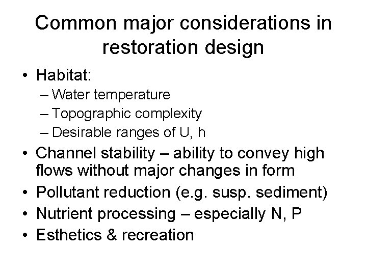 Common major considerations in restoration design • Habitat: – Water temperature – Topographic complexity