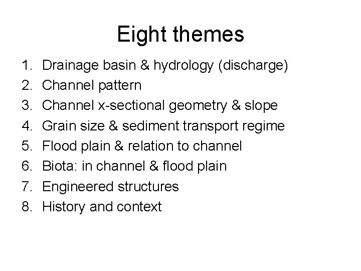 Eight themes 1. 2. 3. 4. 5. 6. 7. 8. Drainage basin & hydrology