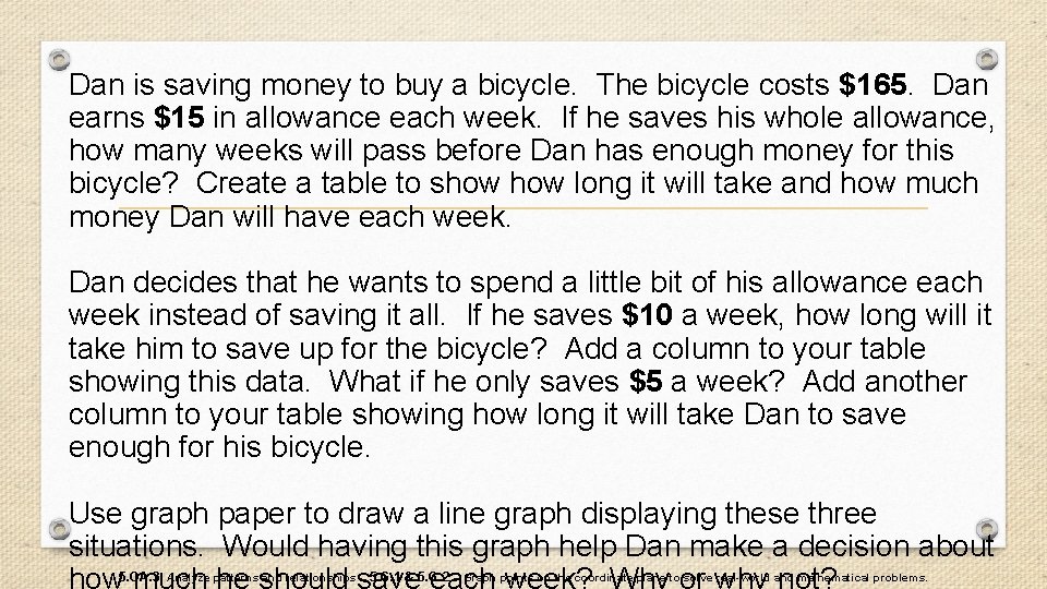 Dan is saving money to buy a bicycle. The bicycle costs $165. Dan earns