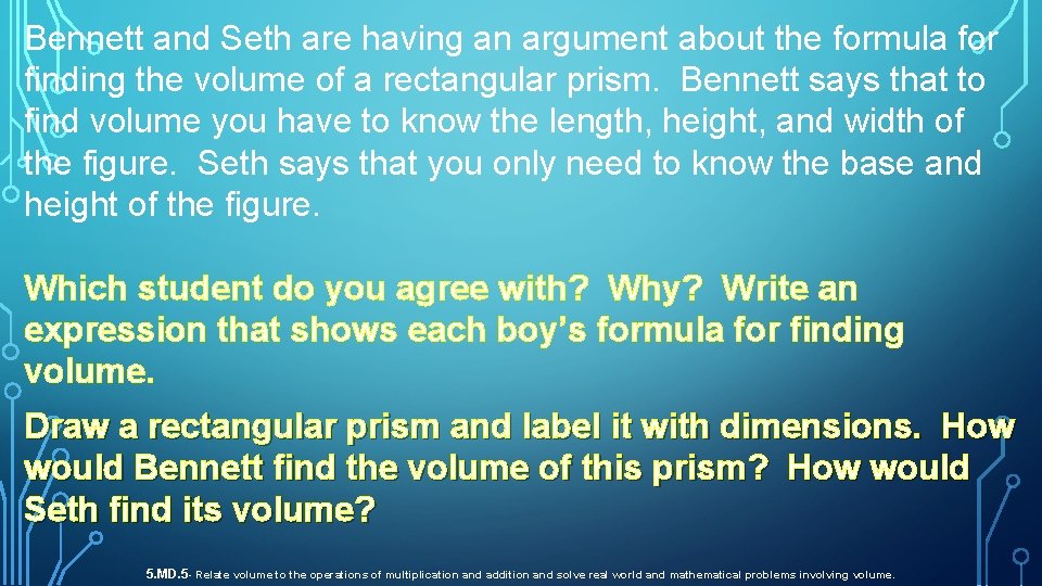 Bennett and Seth are having an argument about the formula for finding the volume