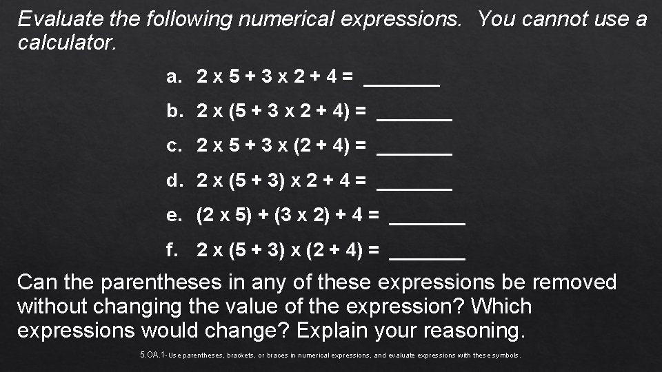 Evaluate the following numerical expressions. You cannot use a calculator. a. 2 x 5