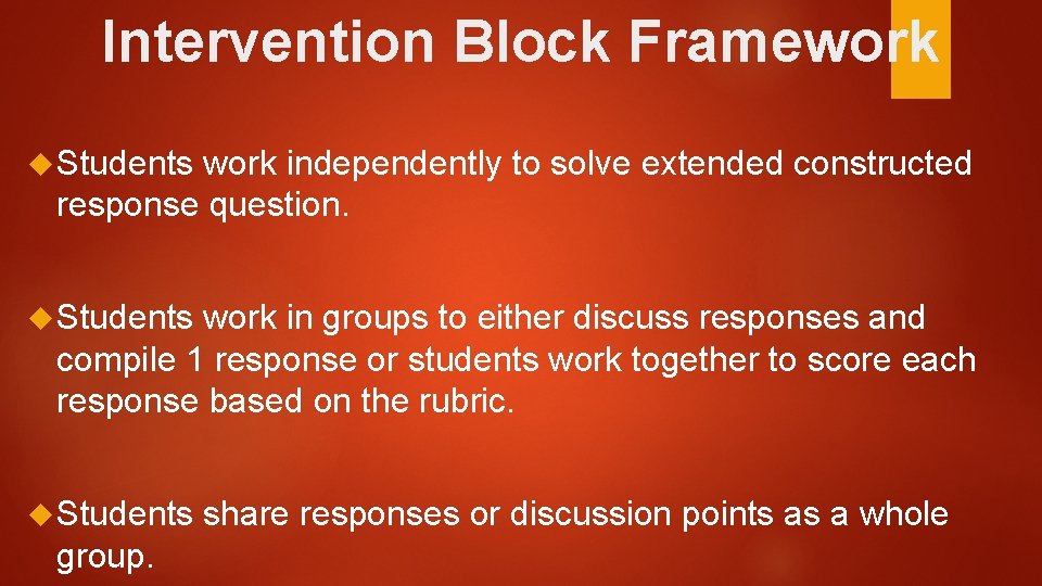 Intervention Block Framework Students work independently to solve extended constructed response question. Students work