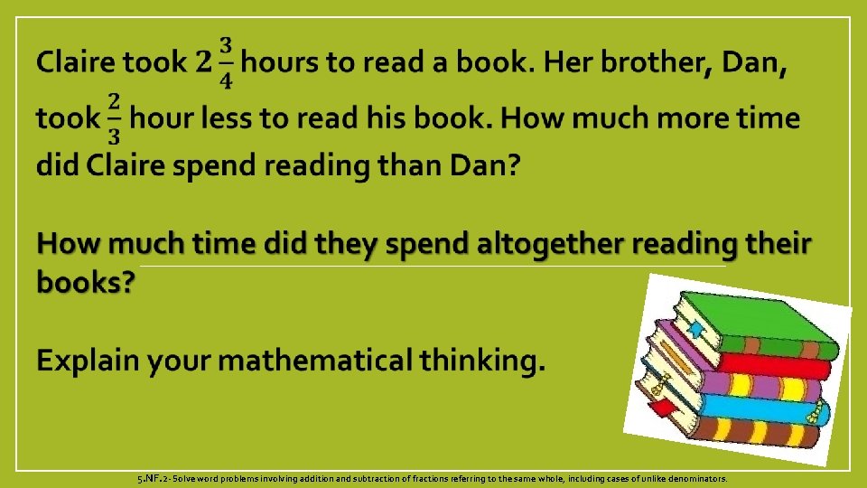  5. NF. 2 - Solve word problems involving addition and subtraction of fractions