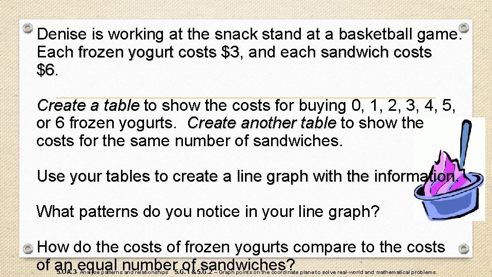 Denise is working at the snack stand at a basketball game. Each frozen yogurt