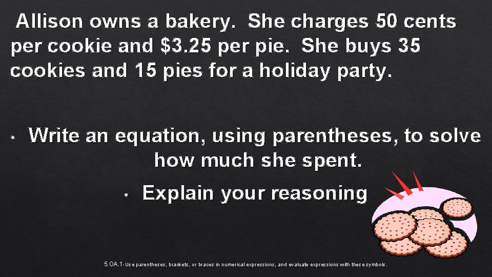 Allison owns a bakery. She charges 50 cents per cookie and $3. 25 per