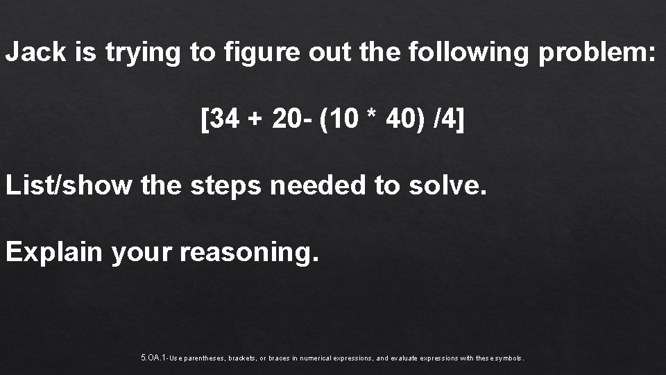 Jack is trying to figure out the following problem: [34 + 20 - (10