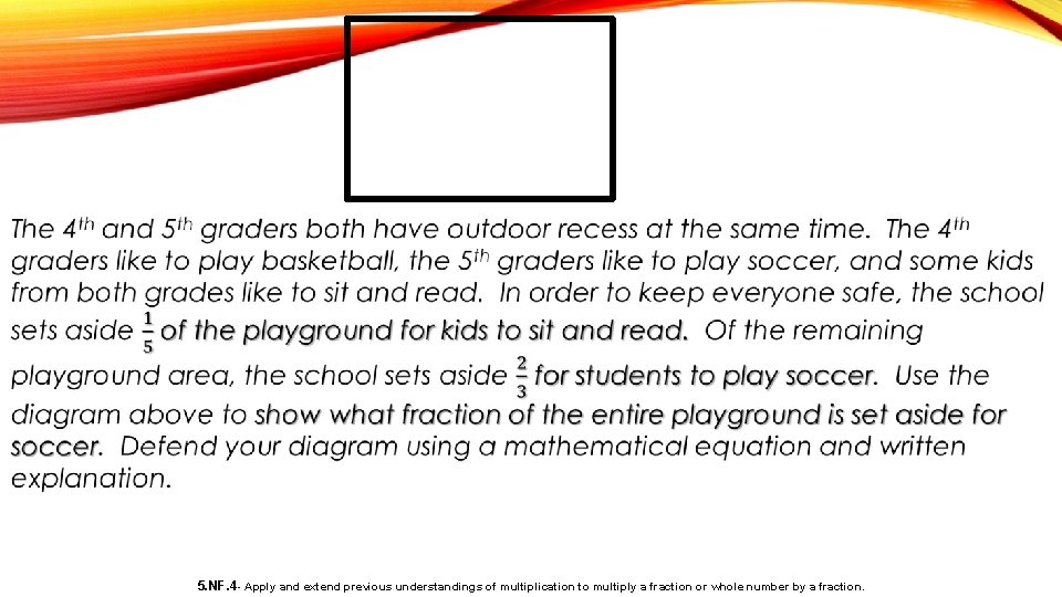  5. NF. 4 - Apply and extend previous understandings of multiplication to multiply