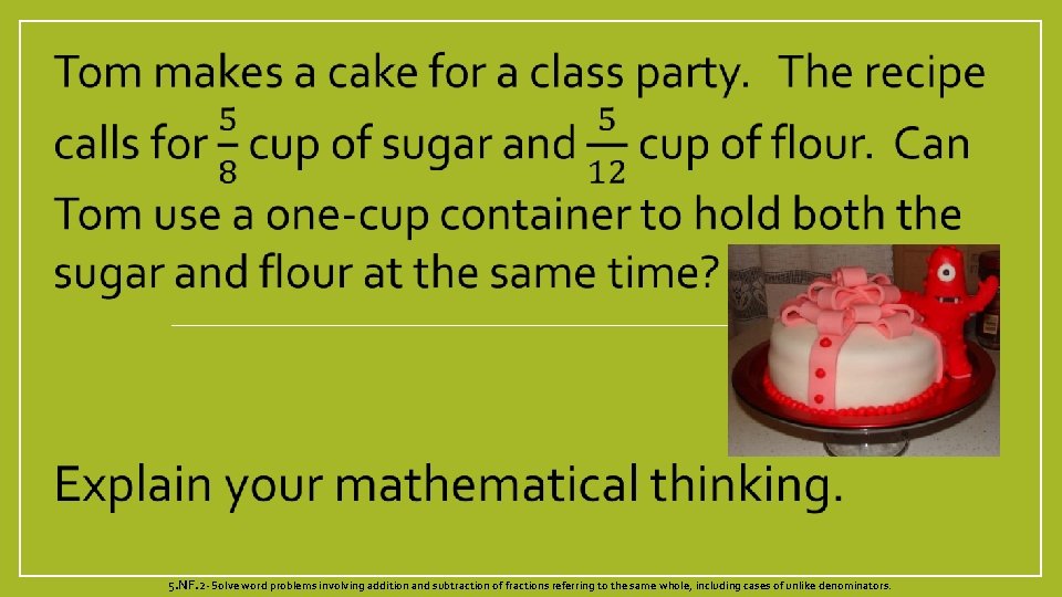  5. NF. 2 - Solve word problems involving addition and subtraction of fractions