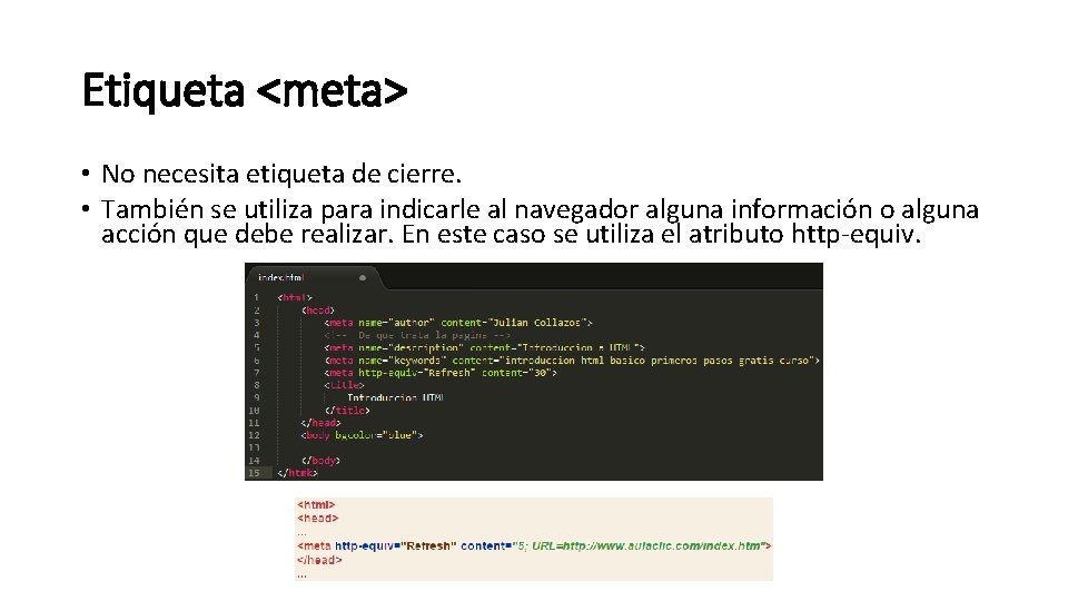 Etiqueta <meta> • No necesita etiqueta de cierre. • También se utiliza para indicarle