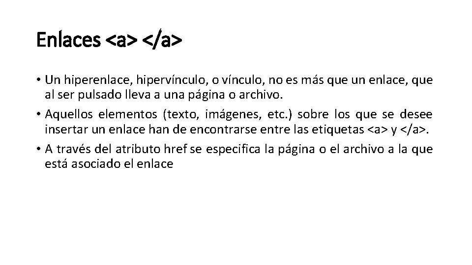 Enlaces <a> </a> • Un hiperenlace, hipervínculo, o vínculo, no es más que un