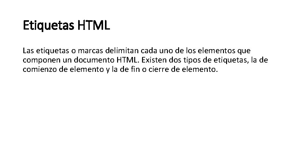 Etiquetas HTML Las etiquetas o marcas delimitan cada uno de los elementos que componen