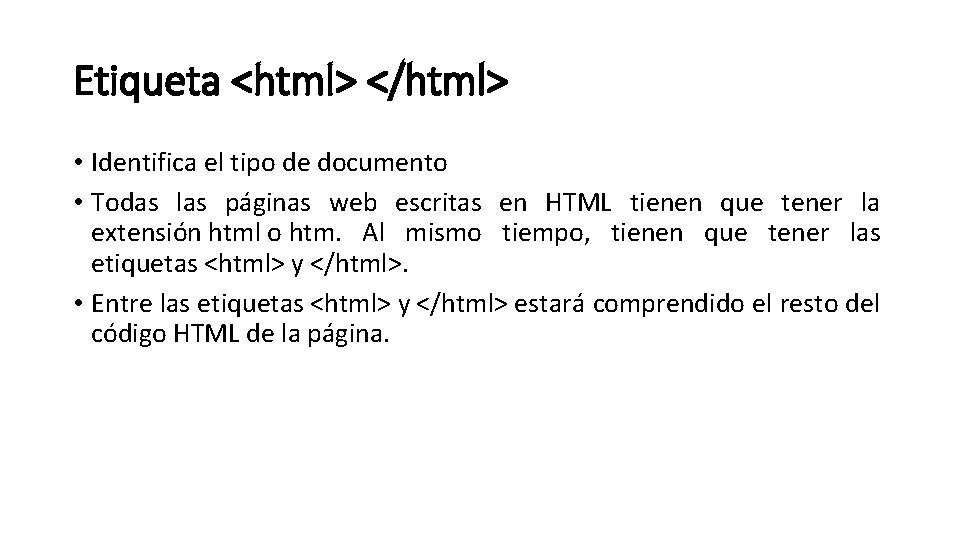 Etiqueta <html> </html> • Identifica el tipo de documento • Todas las páginas web