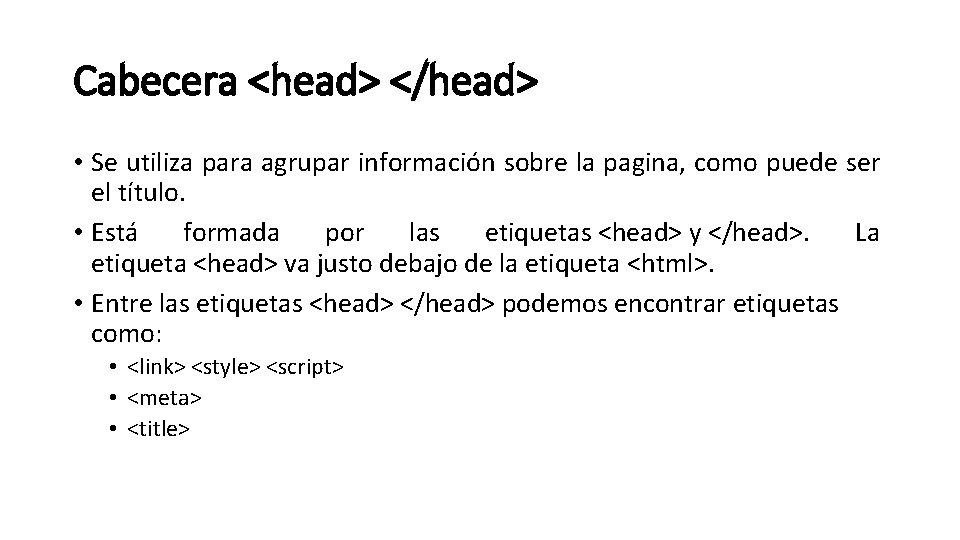 Cabecera <head> </head> • Se utiliza para agrupar información sobre la pagina, como puede