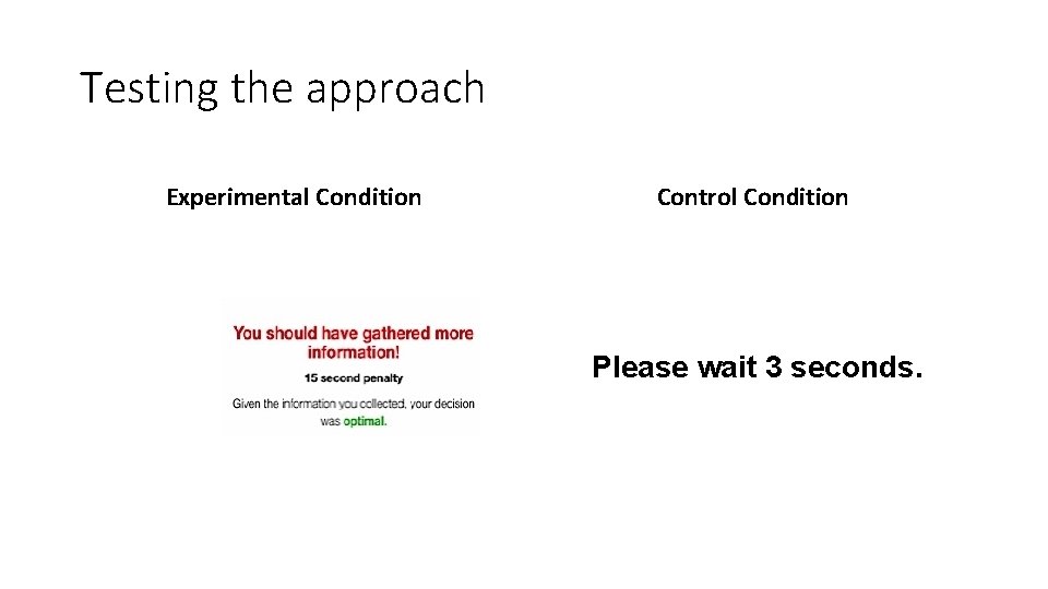 Testing the approach Experimental Condition Control Condition Please wait 3 seconds. 