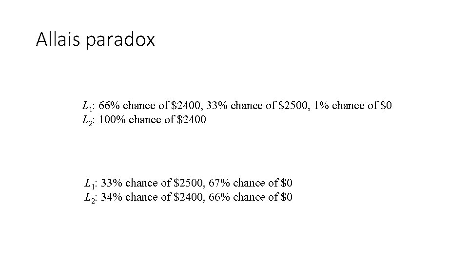 Allais paradox L 1: 66% chance of $2400, 33% chance of $2500, 1% chance