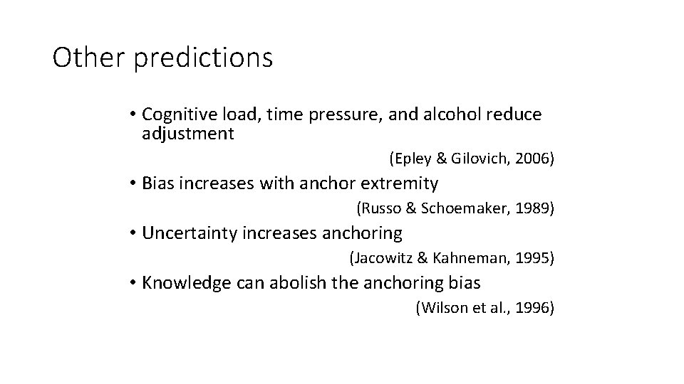 Other predictions • Cognitive load, time pressure, and alcohol reduce adjustment (Epley & Gilovich,