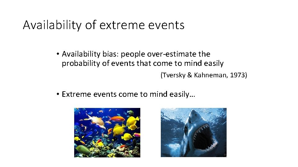 Availability of extreme events • Availability bias: people over-estimate the probability of events that