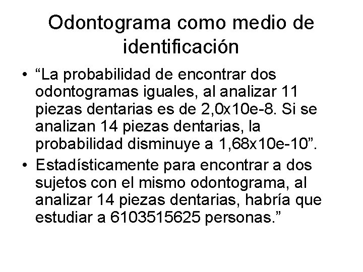 Odontograma como medio de identificación • “La probabilidad de encontrar dos odontogramas iguales, al