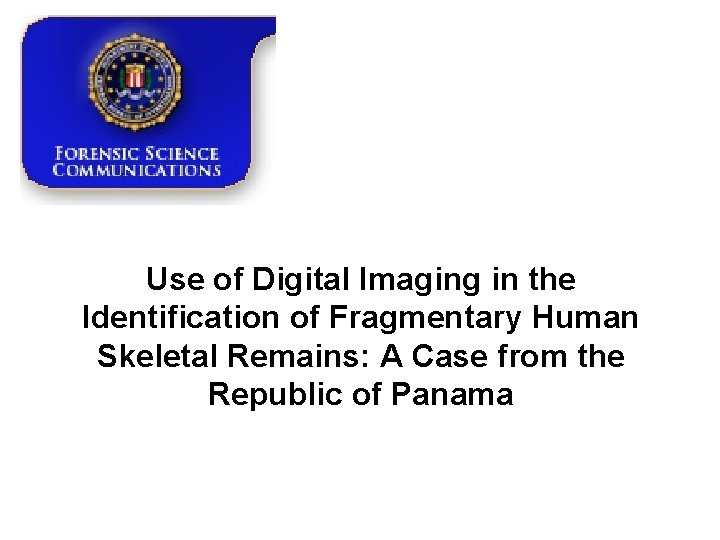 Use of Digital Imaging in the Identification of Fragmentary Human Skeletal Remains: A Case