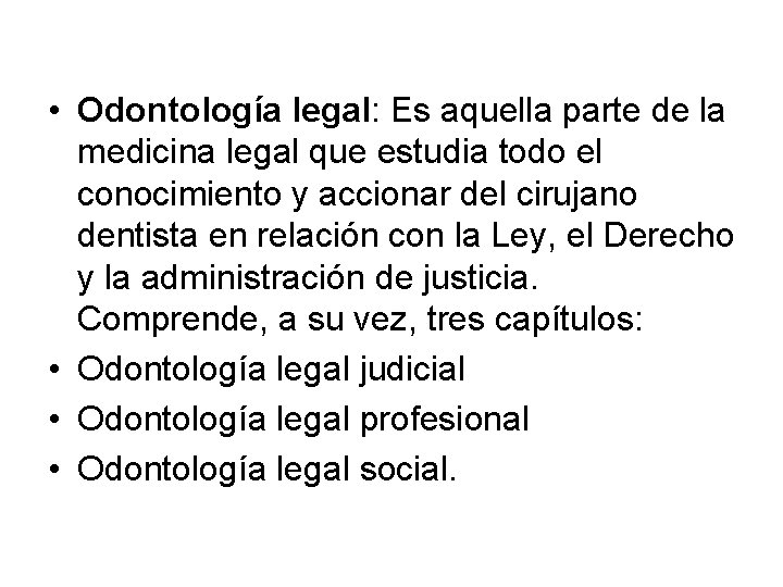  • Odontología legal: Es aquella parte de la medicina legal que estudia todo