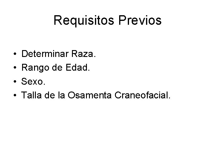 Requisitos Previos • • Determinar Raza. Rango de Edad. Sexo. Talla de la Osamenta