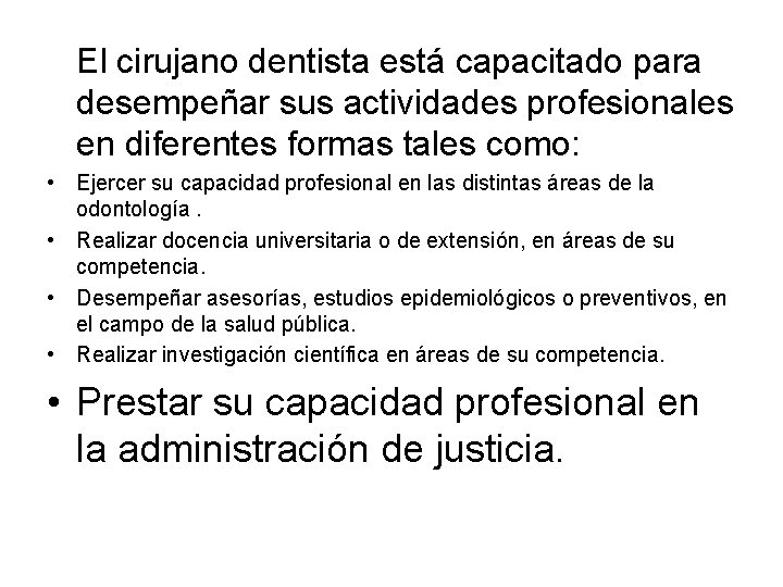 El cirujano dentista está capacitado para desempeñar sus actividades profesionales en diferentes formas tales