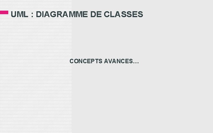 UML : DIAGRAMME DE CLASSES CONCEPTS AVANCES… 