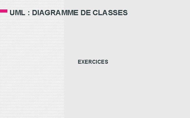 UML : DIAGRAMME DE CLASSES EXERCICES 