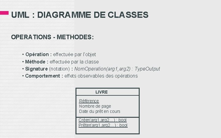 UML : DIAGRAMME DE CLASSES OPERATIONS - METHODES: • Opération : effectuée par l’objet