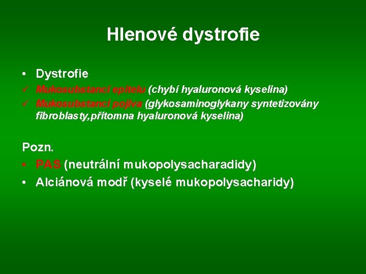 Hlenové dystrofie • Dystrofie ü Mukosubstancí epitelu (chybí hyaluronová kyselina) ü Mukosubstancí pojiva (glykosaminoglykany